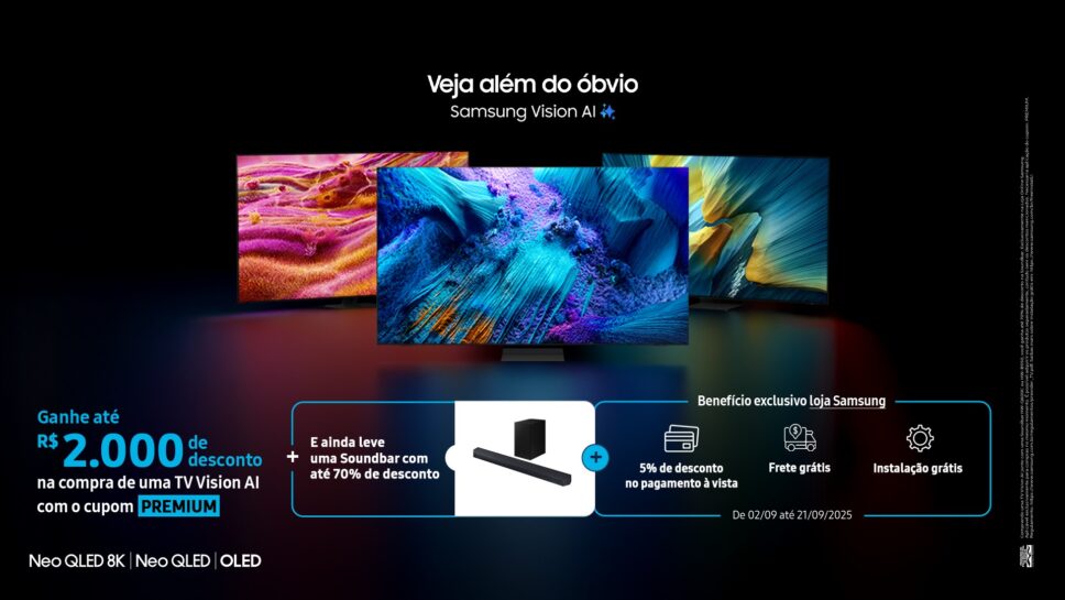 Promoção Samsung dá desconto de até R$ 2 mil nas TVs Vision AI 2025, além de 70% nas soundbars