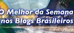 O Melhor da Semana nos Blogs Brasileiros, Parte 15